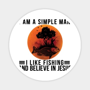 I Am A Simple Man I Like Fishing and Believe In Jesus Magnet